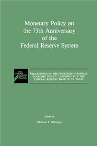 Monetary Policy on the 75th Anniversary of the Federal Reserve System