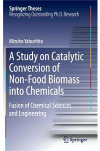 A Study on Catalytic Conversion of Non-Food Biomass into Chemicals