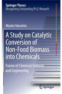 Study on Catalytic Conversion of Non-Food Biomass Into Chemicals