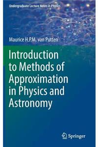 Introduction to Methods of Approximation in Physics and Astronomy