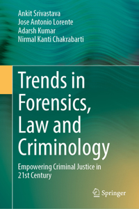 Trends in Forensics, Law and Criminology: Empowering Criminal Justice in 21st Century