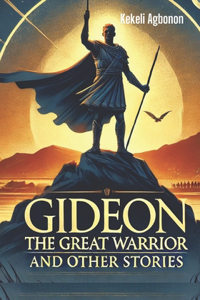 Gideon the Great Warrior and other stories