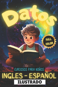 Datos Curiosos Para Niños En Ingles Y Español Full Color: Curiosidades para niños - Deja que tus niños aprendan otro idioma a la vez que se divierten con las mejores imágenes-Hechos asombrosos-Datos Tecnoló