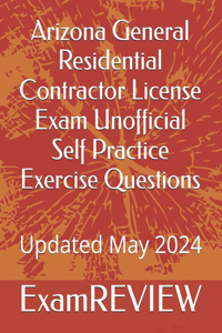 Arizona General Residential Contractor License Exam Unofficial Self Practice Exercise Questions