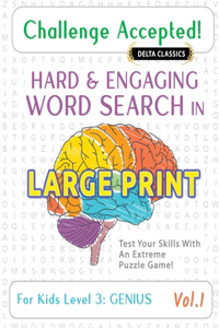 Challenge Accepted! - Hard and Engaging Word Search in Large Print for Kids Level 3