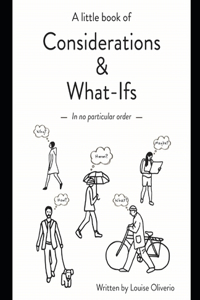 A little book of Considerations & What-Ifs