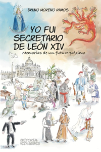 Yo fui secretario de León XIV: Memorias de un futuro próximo