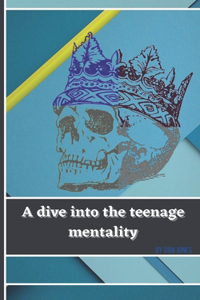 A dive into the teenage mentality