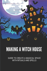 Making A Witch House