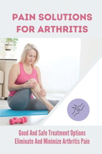Pain Solutions For Arthritis