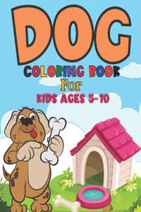 Dog Coloring Book For Kids Ages 5-10