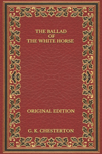 The Ballad of the White Horse - Original Edition