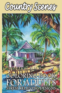 Country Scenes Coloring Book For Adults Stress Relieving Designs
