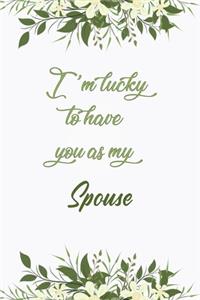 I'm Lucky To Have You As My Spouse