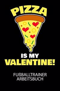 Pizza is my valentine - Fußballtrainer Arbeitsbuch