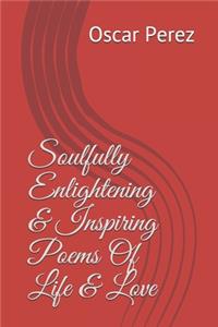 Soulfully Enlightening & Inspiring Poems Of Life & Love