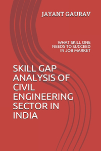 Skill Gap Analysis of Civil Engineering Sector in India