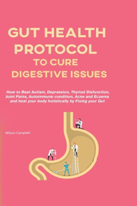 Gut Health Protocol to Cure Digestive Issues