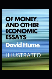 Of Money, and Other Economic Essays Illustrated