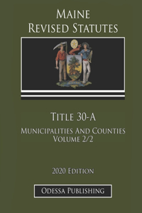 Maine Revised Statutes 2020 Edition Title 30-A Municipalities And Counties Volume 2/2