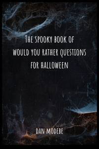 The Spooky Book of Would You Rather Questions for Halloween