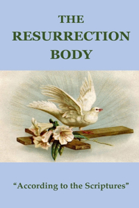 THE RESURRECTION BODY 