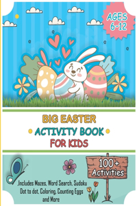Big Easter Activity Book for Kids Ages 6-12 100+ Activities Includes Mazes, Word Search, Sudoku, Dot to dot, Coloring, Counting Eggs and More