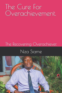The Cure For Overachievement.