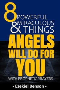 8 Powerful & Miraculous Things Angels Will Do For You