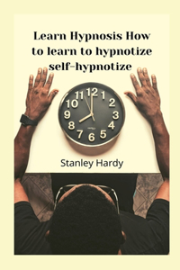 Learn Hypnosis How to learn to hypnotize self-hypnotize