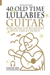 40 Old Time Lullabies - Guitar Songbook for Beginners with Tabs and Chords