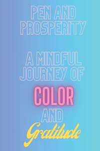 Pen And Prosperity, A Mindful Journey Of Color And Gratitude