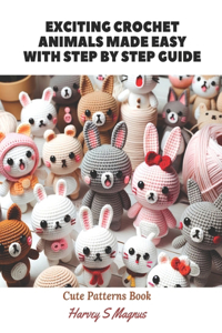 Exciting Crochet Animals Made Easy with Step by Step Guide