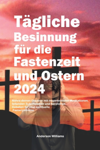 Tägliche Besinnung für die Fastenzeit und Ostern 2024