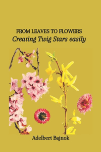 From Leaves to Flowers