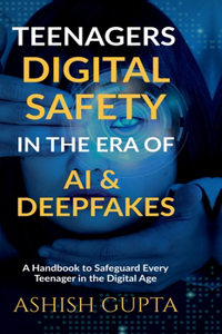 Teenagers Digital Safety in the Era of AI & Deepfakes
