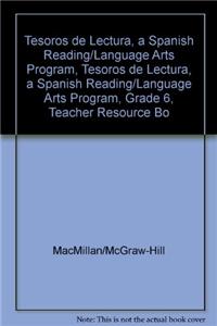 Tesoros de Lectura, a Spanish Reading/Language Arts Program, Grade 6, Teacher Resource Book Annotated Teacher's Edition
