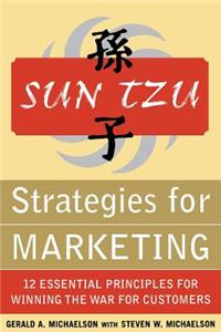 Sun Tzu Strategies for Marketing: 12 Essential Principles for Winning the War for Customers