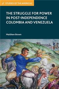 Struggle for Power in Post-Independence Colombia and Venezuela