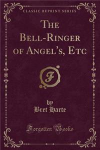 The Bell-Ringer of Angel's, Etc (Classic Reprint)