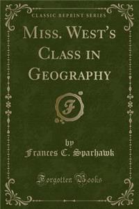 Miss. West's Class in Geography (Classic Reprint)
