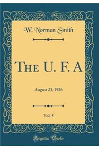 The U. F. A, Vol. 5: August 23, 1926 (Classic Reprint)