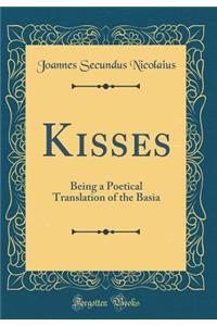 Kisses: Being a Poetical Translation of the Basia (Classic Reprint)