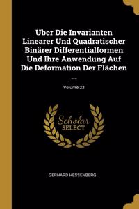Über Die Invarianten Linearer Und Quadratischer Binärer Differentialformen Und Ihre Anwendung Auf Die Deformation Der Flächen ...; Volume 23
