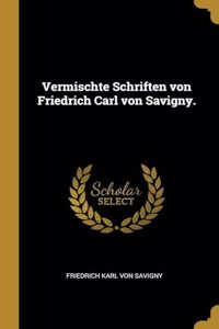 Vermischte Schriften von Friedrich Carl von Savigny.