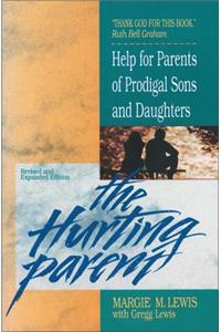 The The Hurting Parent Hurting Parent: Help for Parents of Prodigal Sons and Daughters