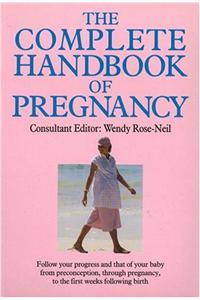 The Complete Handbook of Pregnancy: A Step-by-Step Guide from Preconception to the First Weeks Following Birth