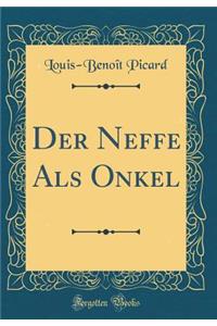 Der Neffe ALS Onkel (Classic Reprint)