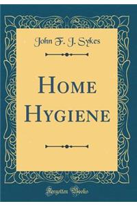 Home Hygiene (Classic Reprint)