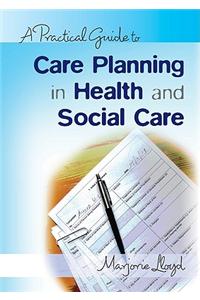 Practical Guide to Care Planning in Health and Social Care